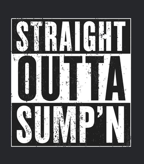 'STRAIGHT OUTTA SUMP'N' on a black background